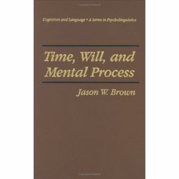 Time, Will and Mental Process (Cognition and Language: A Series in Psycholinguistics) - Book  of the Cognition and Language: A Series in Psycholinguistics