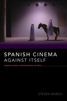 Paperback Spanish Cinema Against Itself: Cosmopolitanism, Experimentation, Militancy Book