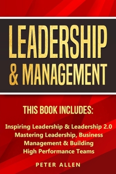 Paperback Leadership & Management: This Book Includes: Inspiring Leadership & Leadership 2.0. Mastering Leadership, Business Management & Building High P Book