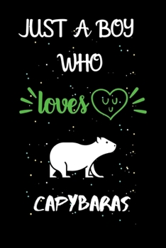 Paperback Just A Boy Who Loves Capybaras: A Great Gift Lined Journal Notebook For Capybaras Lovers.Best Gift Idea For Christmas/Birthday/New Year Book