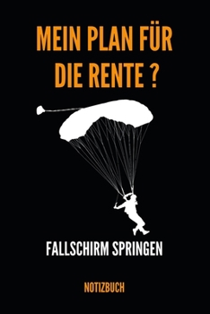 Mein Plan für die Rente ? Fallschirm Springen Notizbuch: Notizheft, Kalender oder Planer für den Ruhestand - Tolle Überraschung als Abschiedsgeschenk ... im praktischen A5 Format (German Edition)