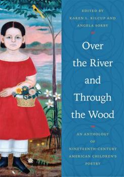 Hardcover Over the River and Through the Wood: An Anthology of Nineteenth-Century American Children's Poetry Book