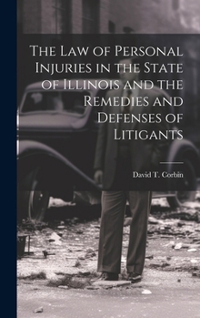 Hardcover The law of Personal Injuries in the State of Illinois and the Remedies and Defenses of Litigants Book