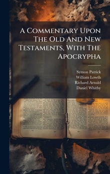 Hardcover A Commentary Upon The Old And New Testaments, With The Apocrypha Book
