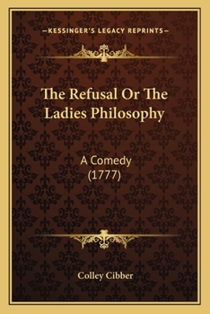 Paperback The Refusal Or The Ladies Philosophy: A Comedy (1777) Book