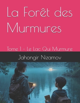 La Forêt des Murmures: Tome 1 – Le Lac Qui Murmure (French Edition)