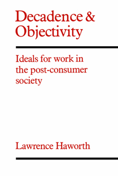 Paperback Decadence and Objectivity: Ideals for Work in the Post-Consumer Society Book