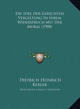 Hardcover Die Idee Der Gerechten Vergeltung In Ihrem Widerspruch Mit Der Moral (1908) [German] Book