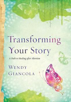 Paperback Transforming Your Story: A Path to Healing after Abortion Book