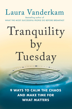 Hardcover Tranquility by Tuesday: 9 Ways to Calm the Chaos and Make Time for What Matters Book