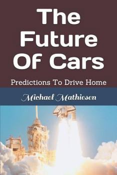Paperback The Future of Cars: Predictions to Drive Home Book