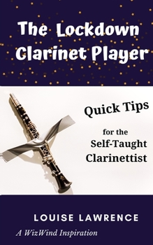 Paperback The Lockdown Clarinet Player: Quick Tips for the Self-Taught Clarinettist Book