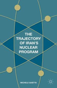 Hardcover The Trajectory of Iran's Nuclear Program Book