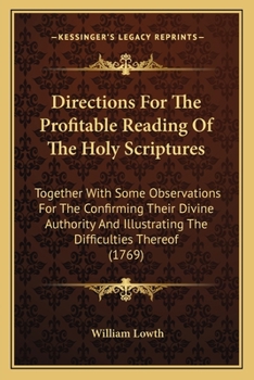 Paperback Directions For The Profitable Reading Of The Holy Scriptures: Together With Some Observations For The Confirming Their Divine Authority And Illustrati Book