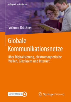 Paperback Globale Kommunikationsnetze: Über Digitalisierung, Elektromagnetische Wellen, Glasfasern Und Internet [German] Book