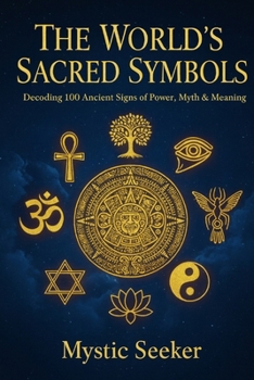 Paperback The World's Sacred Symbols: Decoding 100 Ancient Signs of Power, Myth & Meaning Book