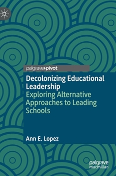 Hardcover Decolonizing Educational Leadership: Exploring Alternative Approaches to Leading Schools Book