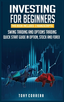 Hardcover Investing for Beginners: This Book Includes: 2 Manuscripts Swing Trading and Options Trading a Guide for Beginners in Option, Stock and Forex. Book