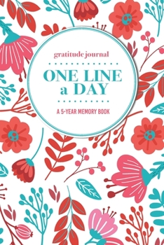 Paperback Gratitude Journal - One Line a Day - A 5-Year Memory Book: 5-Year Gratitude Journal - 5-Year Diary - Floral Notebook for Keepsake Memories and Journal Book