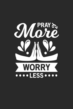 Pray more worry less: Pray more worry less grimoire spellbook or Gift for Christians with 110 Pages in 6"x 9" Christians journal for Christians grimoire spellbook
