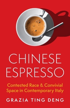 Paperback Chinese Espresso: Contested Race and Convivial Space in Contemporary Italy Book