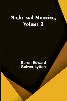 Lord Lytton's Novels: Night And Morning, Volume 2...