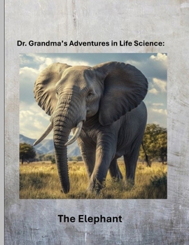 Paperback Dr. Grandma's Adventures in Life Science: The Elephant Book