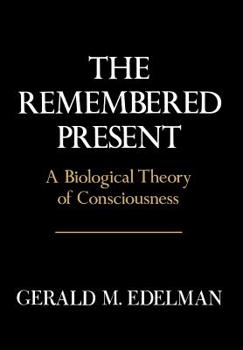 Hardcover Remembered Present: A Biological Theory of Consciousness Book