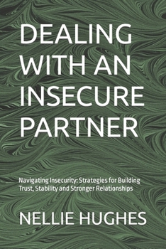 Paperback Dealing with an Insecure Partner: Navigating Insecurity: Strategies for Building Trust, Stability and Stronger Relationships Book