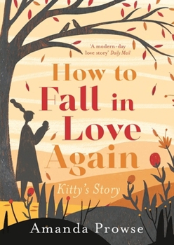 How to Fall in Love Again: Kitty's Story - Book #3 of the One Love, Two Stories