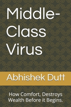 Paperback Middle-Class Virus: How Comfort, Destroys Wealth Before it Begins. Book