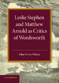 Paperback Leslie Stephen and Matthew Arnold as Critics of Wordsworth: Leslie Stephen Lecture 1939 Book