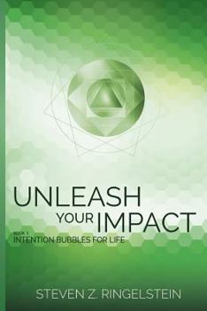 Paperback Unleash Your Impact - Book 1: Intention Bubbles for Life Book