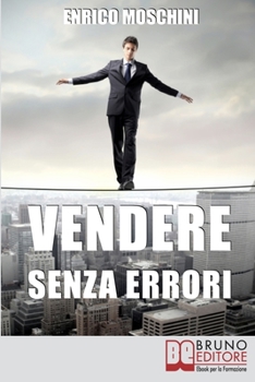 Paperback Vendere Senza Errori: Tutto Quello che NON Devi Fare per Concludere con Successo le Tue Vendite [Italian] Book