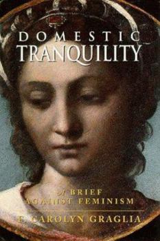 Hardcover Domestic Tranquility: A Brief Against Feminism Book