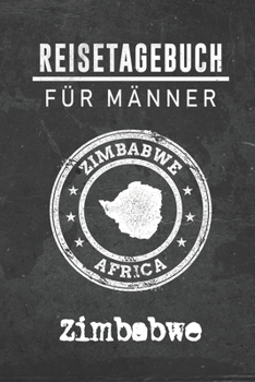 Reisetagebuch f�r M�nner Zimbabwe: 6x9 Reise Journal I Notizbuch mit Checklisten zum Ausf�llen I Perfektes Geschenk f�r den Trip nach Zimbabwe f�r jeden Reisenden