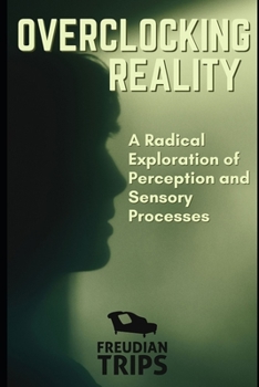 Paperback Overclocking Reality: A Radical Exploration of Perception and Sensory Processes Book