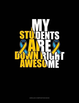 Paperback My Students Are Down Right Awesome: Unruled Composition Book