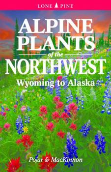 Paperback Alpine Plants of the Northwest: Wyoming to Alaska Book