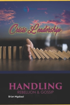 Paperback Crisis Leadership: Dealing with Rebellion and Gossip Book