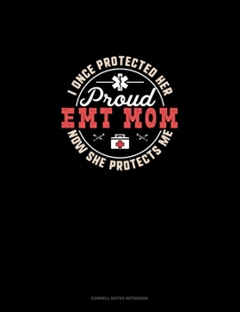 I Once Protected Her Now She Protects Me Proud EMT Mom: Cornell Notes Notebook