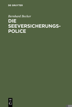 Hardcover Die Seeversicherungs-Police: Leitfaden Für Die PRAXIS Der Güterversicherung Nach Den Allgemeinen Deutschen Seeversicherungs-Bedingungen (Ads); Anha [German] Book