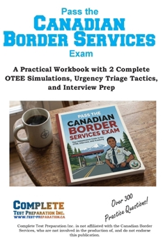 Paperback Pass the Canadian Border Services Exam: How to Pass the CBSA OTEE: Analytical Reasoning, Writing, and Client Service Exam Prep Book