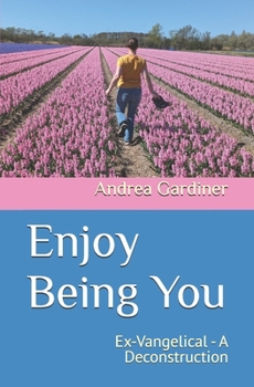 Paperback Enjoy Being You: Ex-Vangelical - A Deconstruction Book
