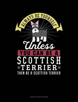 Paperback Always Be Yourself Unless You Can Be a Scottish Terrier Then Be a Scottish Terrier: 6 Columns Columnar Pad Book