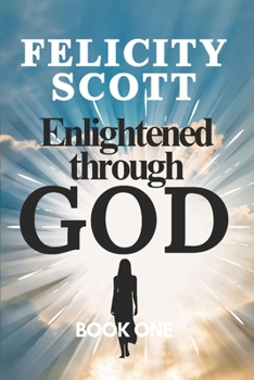 Enlightened through GOD: Book 1 (Enlightenment through GOD)