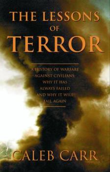 Hardcover The Lessons of Terror: A History of Warfare Against Civilians: Why It Has Always Failed and Why It Will Fail Again Book
