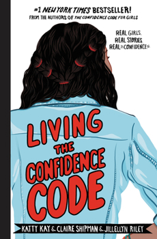 Hardcover Living the Confidence Code: Real Girls. Real Stories. Real Confidence. Book