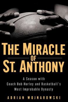 Hardcover The Miracle of St. Anthony: A Season with Coach Bob Hurley Inside Basketball's Most Improbable Dynasty Book