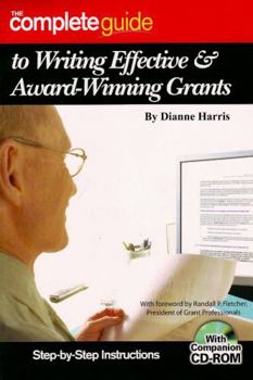 Paperback The Complete Guide to Writing Effective & Award-Winning Grants: Step-By-Step Instructions [With Companion CDROM] Book